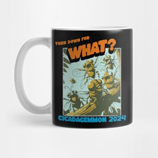 Turn Down For What? Cicadagemmon 2024 Mug